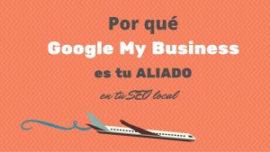 Google My Business es tu aliado